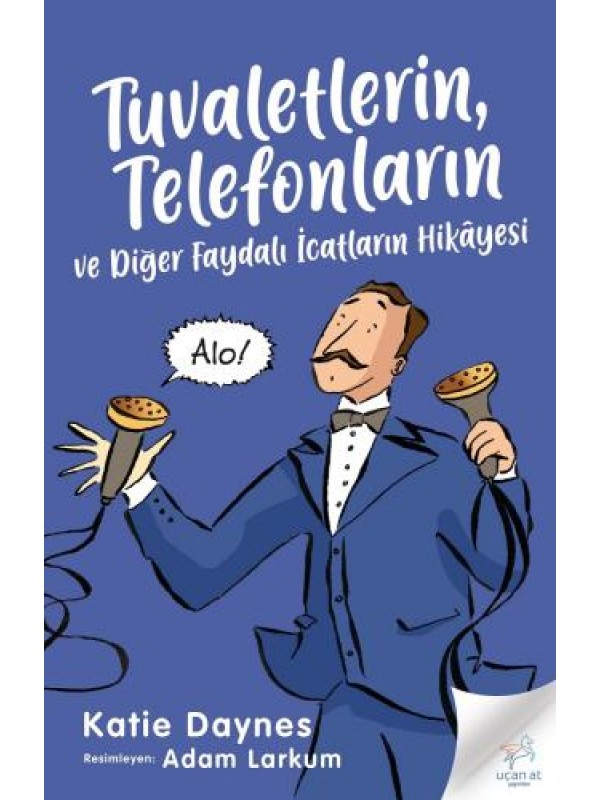 Tuvaletlerin, Telefonların Ve Diğer Faydalı İcatların Hikâyesi&hellip;