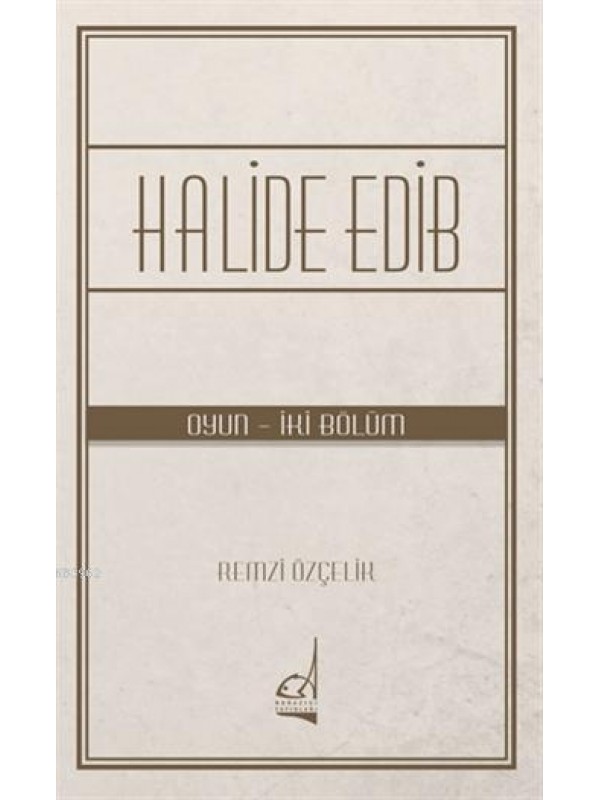 Halide Edib; Oyun - İki Bölüm&hellip;