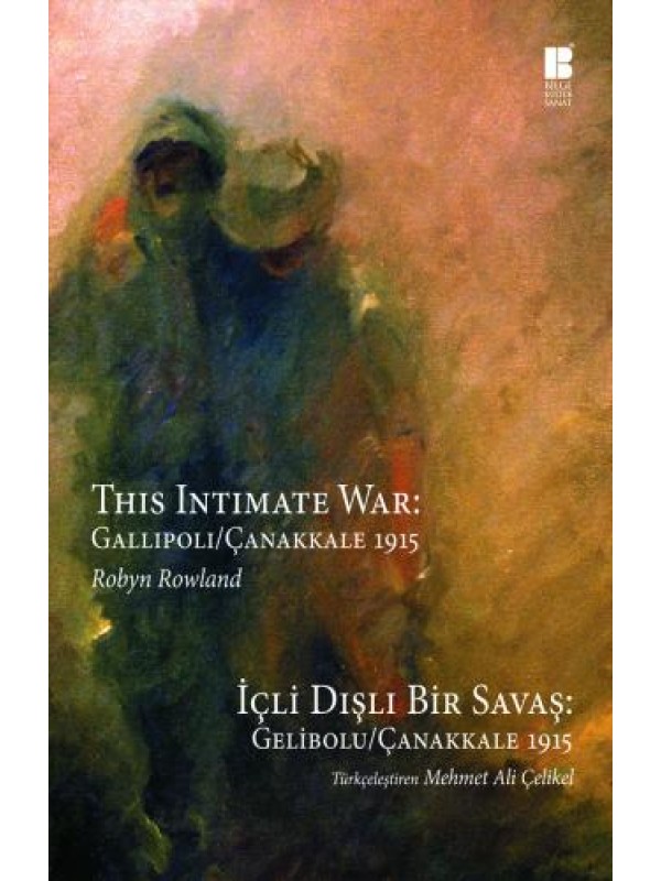 İçli Dışlı Bir Savaş: Gelibolu / Çanakkale 1915 (This Intimate War:&hellip;
